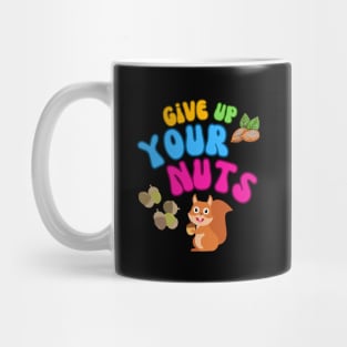 give up your nuts Mug